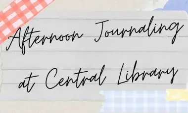 "Afternoon Journaling at Central Library" in a handwritten style on lined paper and patterned washi tape around the words.