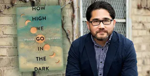 Author Sequoia Nagamatsu and his debut novel, How High We Go in the Dark