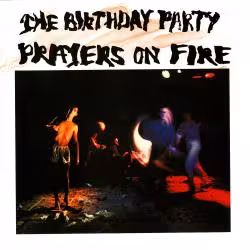 The Birthday Party - Prayers On Fire
