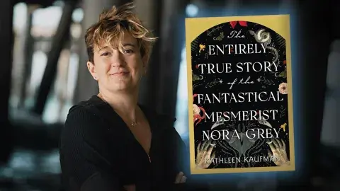 Author Kathleen Kaufman and her latest novel, The Entirely True Story of the Fantastical Mesmerist Nora Grey